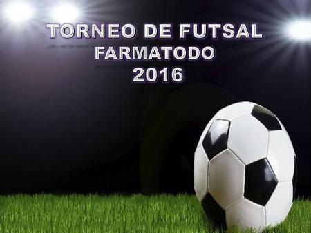 TORNEO DE FUTSAL FARMATODO 2016.