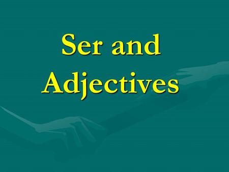 Ser and Adjectives.