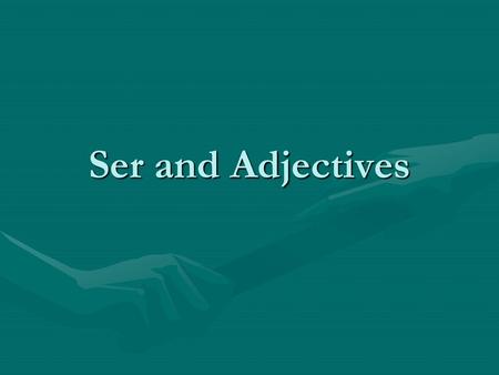 Ser and Adjectives.