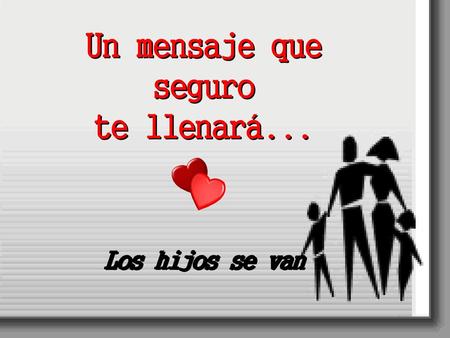 Un mensaje que seguro te llenará... Los hijos se van.