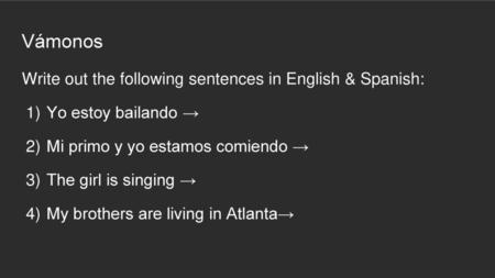 Vámonos Write out the following sentences in English & Spanish: