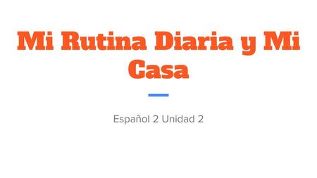 Mi Rutina Diaria y Mi Casa