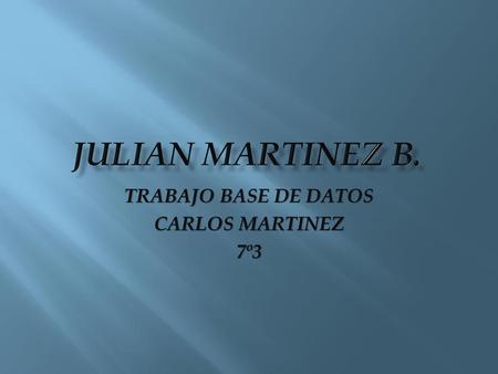 TRABAJO BASE DE DATOS CARLOS MARTINEZ 7º3