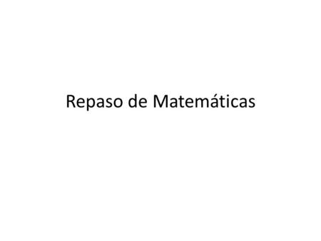 Repaso de Matemáticas. Álgebra.