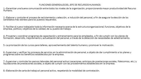 FUNCIONES GENEREALES DEL JEFE DE RECURSOS HUMANOS: 1.-Garantizar una buena comunicación entre todos los niveles de la organización, proporcionando mayor.