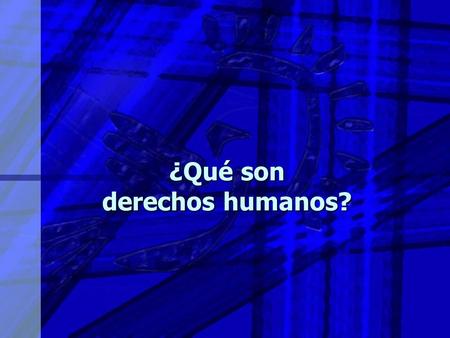 ¿Qué son derechos humanos?. Definición de derechos humanos n n Los derechos humanos son aquellas libertades, facultades o valores básicos que corresponden.