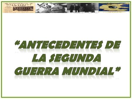 1 1.-Analizar la Segunda Guerra Mundial considerando la fragilidad del orden mundial de entreguerras, el enfrentamiento ideológico entre los regímenes.