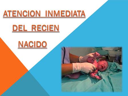 ¿QUE ES? Conjunto de procedimientos que ayudan al neonato a realizar en forma adecuada a transición de la vida fetal a la neonatal. El 85% - 90% de los.