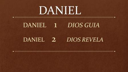 DANIEL 2 DIOS REVELA DANIEL 1 DIOS GUIA DANIEL.