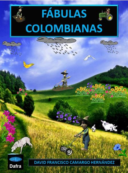 DAVID FRANCISCO CAMARGO HERNÁNDEZ Dafra FÁBULAS COLOMBIANAS.