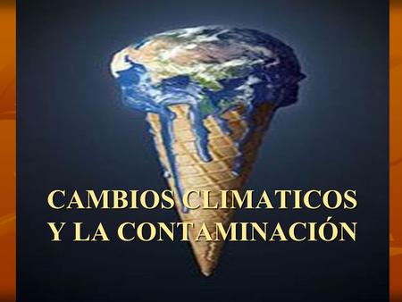 CAMBIOS CLIMATICOS Y LA CONTAMINACIÓN. INTRODUCCION EN LAS ÚLTIMAS DÉCADAS SE ESTÁN PRODUCIENDO EN LAS DIFERENTES REGIONES DEL MUNDO, CAMBIOS IMPORTANTES.