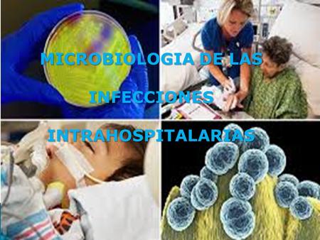 MICROBIOLOGIA DE LAS INFECCIONESINTRAHOSPITALARIAS.