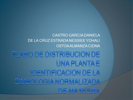 CASTRO GARCIA DANIELA DE LA CRUZ ESTRADA NESSIEE YOHALI OSTOA ALMANZA CIDNA.