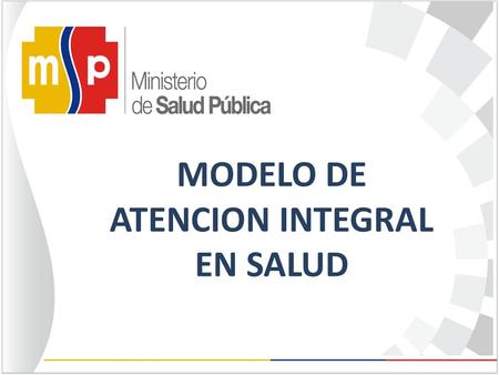 MODELO DE ATENCION INTEGRAL EN SALUD. Definición Es el conjunto de estrategias, normas y procedimientos, herramientas y recursos que al complementarse,