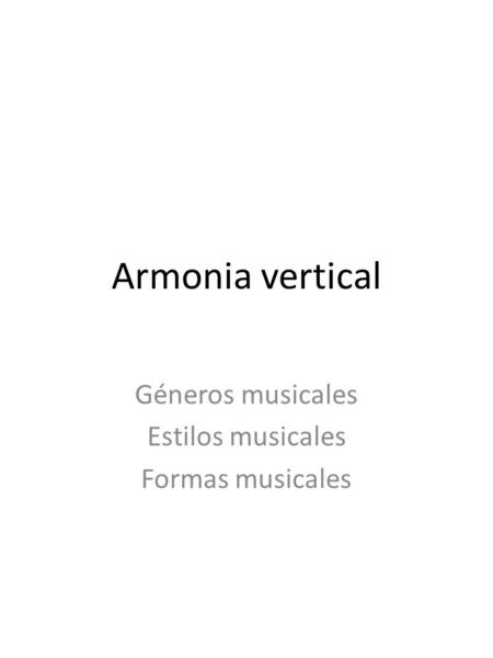 Armonia vertical Géneros musicales Estilos musicales Formas musicales.