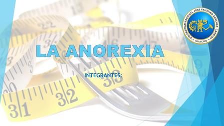INTEGRANTES:. EPIDEMOLOGIA  La prevalencia de la anorexia nerviosa se ha estimado entre un 0,5 y 3% del grupo de adolescentes y mujeres jóvenes. Estas.
