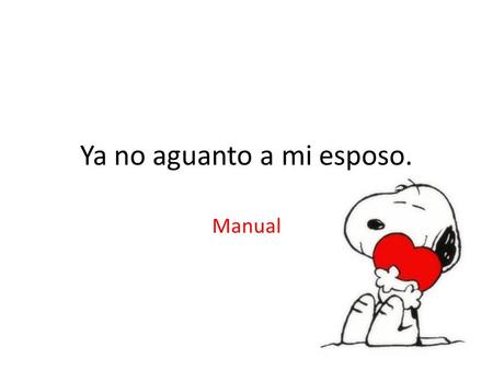 Ya no aguanto a mi esposo.