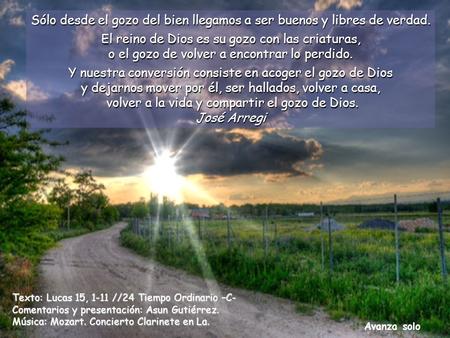 Un pps de Asun Gutierrez en www.vitanoblepowerpoints.net Sólo desde el gozo del bien llegamos a ser buenos y libres de verdad. El reino de Dios es su.