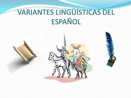 VARIANTES LINGÜÍSTICAS DEL ESPAÑOL