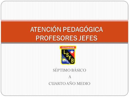 SÉPTIMO BÁSICO A CUARTO AÑO MEDIO ATENCIÓN PEDAGÓGICA PROFESORES JEFES.