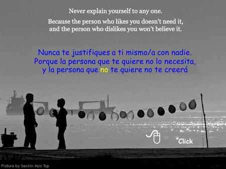 8 Click Nunca te justifiques a ti mismo/a con nadie.
