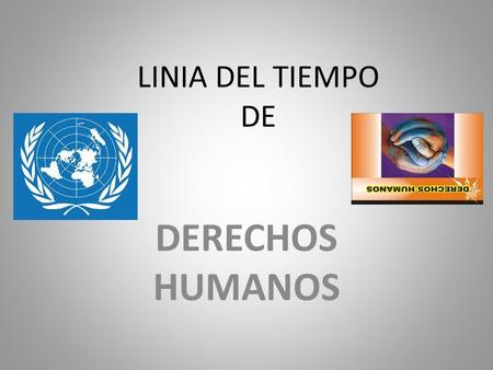 LINIA DEL TIEMPO DE DERECHOS HUMANOS.