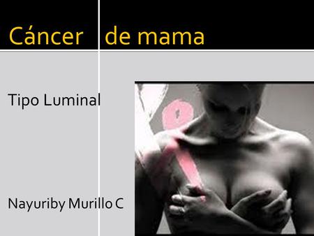 Cáncer de mama Tipo Luminal Nayuriby Murillo C.