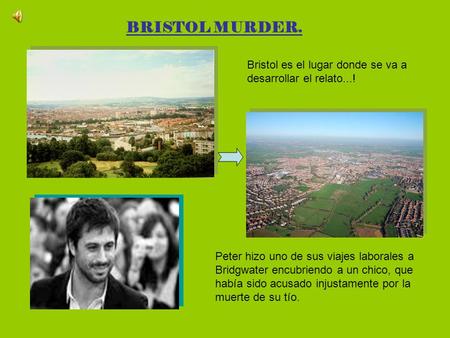 BRISTOL MURDER. Bristol es el lugar donde se va a desarrollar el relato...! Peter hizo uno de sus viajes laborales a Bridgwater encubriendo a un chico,