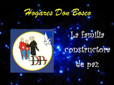 Hogares Don Bosco La familia constructora de paz.