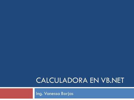 Calculadora en vb.net Ing. Vanessa Borjas.