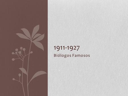 1911-1927 Biólogos Famosos.