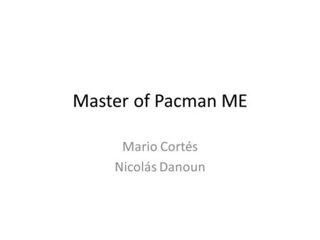 Master of Pacman ME Mario Cortés Nicolás Danoun.