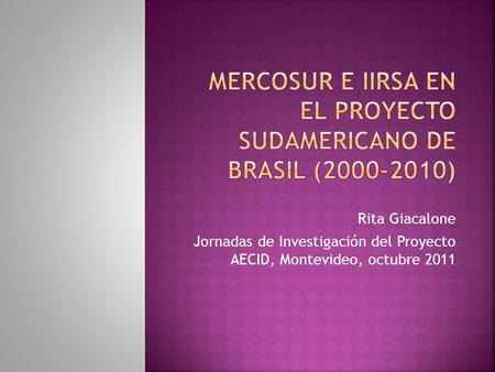 MERCOSUR E IIRSA EN EL PROYECTO SUDAMERICANO DE BRASIL ( )