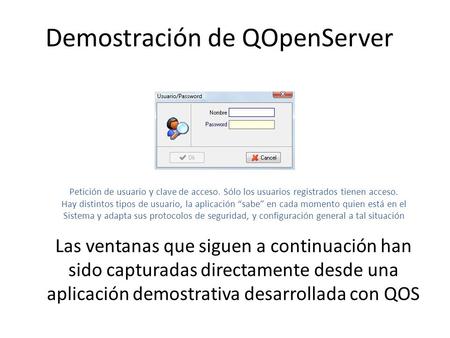 Demostración de QOpenServer Las ventanas que siguen a continuación han sido capturadas directamente desde una aplicación demostrativa desarrollada con.