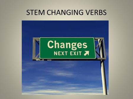STEM CHANGING VERBS. Infinitive Verbs have two parts Example: HABLAR HABL is the stem AR is the ending (Which makes this an AR verb)