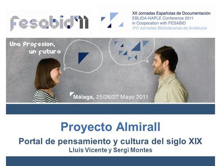 Proyecto Almirall Portal de pensamiento y cultura del siglo XIX Lluís Vicente y Sergi Montes.