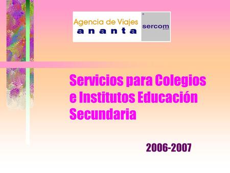 Servicios para Colegios e Institutos Educación Secundaria 2006-2007.