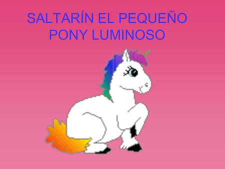 SALTARÍN EL PEQUEÑO PONY LUMINOSO