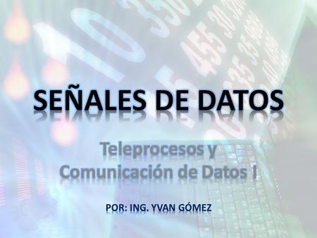 Teleprocesos y Comunicación de Datos I POR: ING. YVAN GÓMEZ