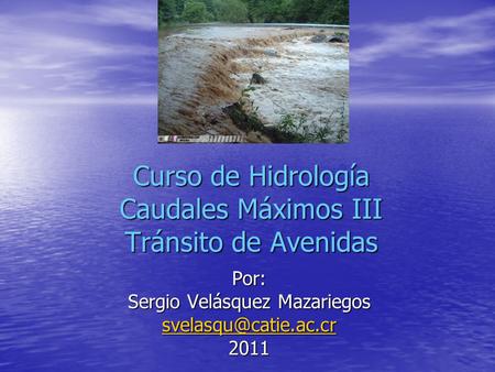 Curso de Hidrología Caudales Máximos III Tránsito de Avenidas