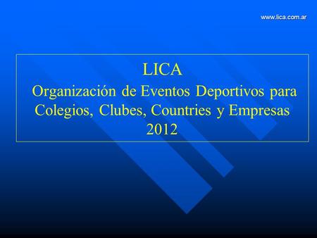 LICA Organización de Eventos Deportivos para Colegios, Clubes, Countries y Empresas 2012 www.lica.com.ar.