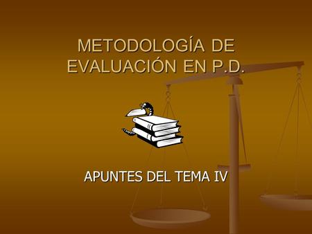 METODOLOGÍA DE EVALUACIÓN EN P.D.