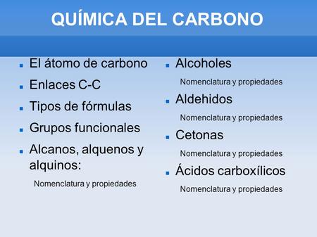 QUÍMICA DEL CARBONO El átomo de carbono Enlaces C-C Tipos de fórmulas