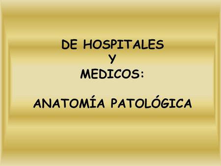DE HOSPITALES Y MEDICOS: ANATOMÍA PATOLÓGICA