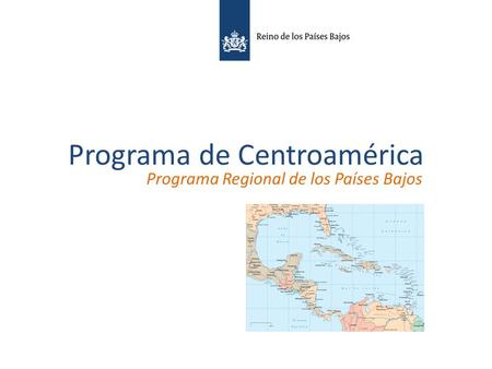 Programa de Centroamérica Programa Regional de los Países Bajos.