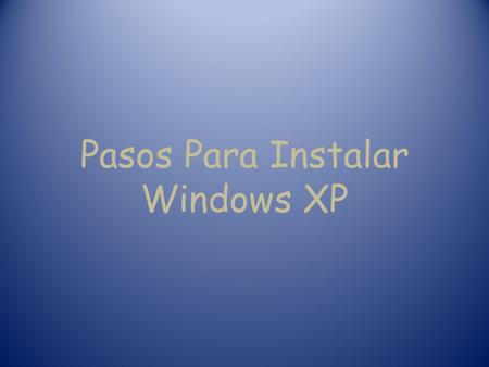 Pasos Para Instalar Windows XP