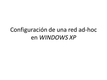 Configuración de una red ad-hoc en WINDOWS XP