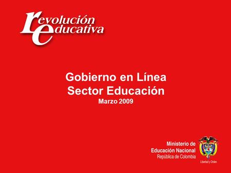 Gobierno en Línea Sector Educación Marzo 2009. Objetivo “El objetivo de la Estrategia de Gobierno en Línea es contribuir con la construcción de un Estado.