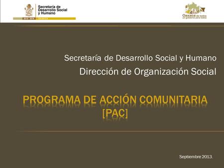 Secretaría de Desarrollo Social y Humano Dirección de Organización Social Septiembre 2013.