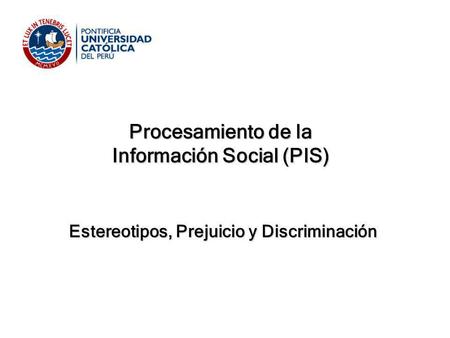 Información Social (PIS) Estereotipos, Prejuicio y Discriminación